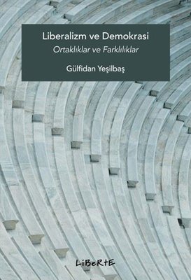 Liberalizm ve Demokrasi - Ortaklıklar ve Farklılıklar | Liberte (İnce Kapak)