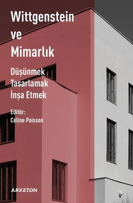 Wittgenstein ve Mimarlık - Düşünmek Tasarlamak İnşa Etmek | Arketon Yayıncılık (İnce Kapak)