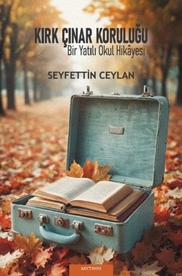 Kırk Çınar Koruluğu - Bir Yatılı Okul Hikayesi | Mythos Kitap (İnce Kapak)