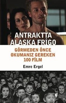 Antraktta Alaska Frigo - Görmeden Önce Okumanız Gereken 100 Film | Agora Kitaplığı (İnce Kapak)