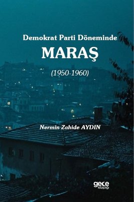 Demokrat Parti Döneminde Maraş 1950 - 1960 | Gece Kitaplığı (İnce Kapak)