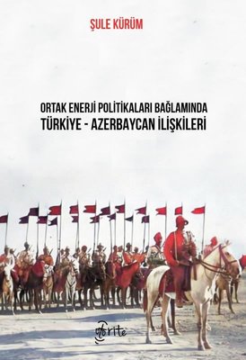 Ortak Enerji Politikaları Bağlamında Türkiye - Azerbaycan İlişkileri | Otorite (İnce Kapak)