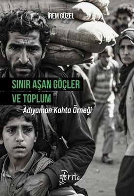 Sınır Aşan Göçler ve Toplum Adıyaman Kahta Örneği | Otorite (İnce Kapak)