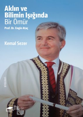 Aklın ve Bilimin Işığında Bir Ömür Prof. Dr. Engin Ataç | The Kitap (İnce Kapak)