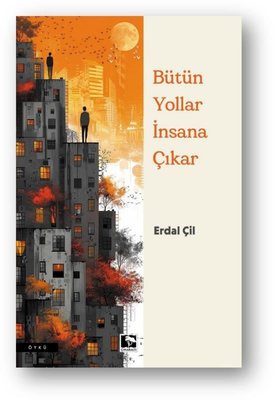 Bütün Yollar İnsana Çıkar | Çınaraltı Yayınları (İnce Kapak)
