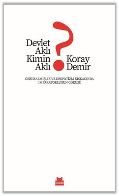 Devlet Aklı Kimin Aklı? Geri Kalmışlık ve Despotizm Kıskacında İmparatorluğun Çöküşü | Kırmızı Kedi (İnce Kapak)