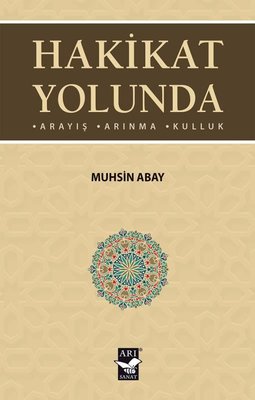 Hakikat Yolunda: Arayış - Arınma - Kulluk | Arı Sanat Yayınevi (İnce Kapak)