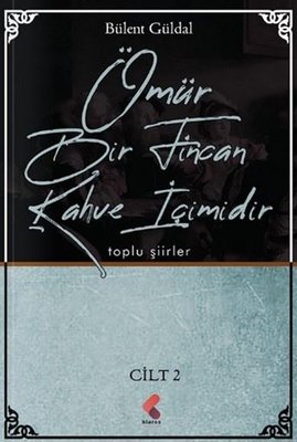 Ömür Bir Fincan Kahve İçimidir - Cilt 2 - Toplu Şiirler | Klaros Yayınları (İnce Kapak)
