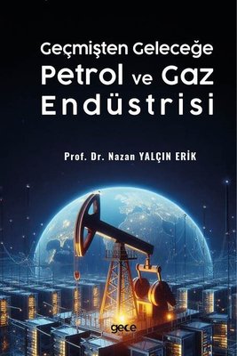 Geçmişten Geleceğe Petrol ve Gaz Endüstrisi | Gece Kitaplığı (İnce Kapak)