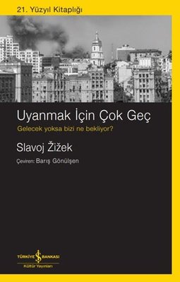 Uyanmak İçin Çok Geç Gelecek Yoksa Bizi Ne Bekliyor? 21. Yüzyıl Kitaplığı | İş Bankası Kültür Yayınları (İnce Kapak)