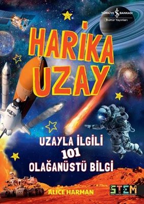 Harika Uzay - Uzayla İlgili 101 Olağanüstü Bilgi | İş Bankası Kültür Yayınları (İnce Kapak)