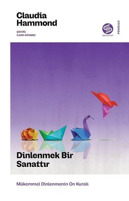 Dinlenmek Bir Sanattır - Mükemmel Dinlenmenin On Kuralı | Sahi Kitap (İnce Kapak)