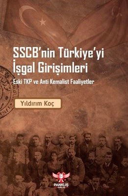 SSCB'nin Türkiye'yi İşgal Girişimleri - Eski TKP ve Anti Kemalist Faaliyet | Pankuş Yayınları (İnce Kapak )