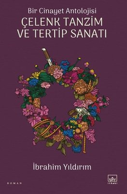 Çelenk Tanzim ve Tertip Sanatı - Bir Cinayet Antolojisi | İthaki Yayınları (İnce Kapak )