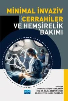 Minimal İnvaziv Cerrahiler ve Hemşirelik Bakımı | Nobel Akademik Yayıncılık (İnce Kapak )