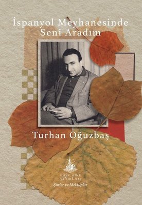 İspanyol Meyhanesinde Seni Aradım - Şiirler ve Mektuplar | Yitik Ülke Yayınları (İnce Kapak )