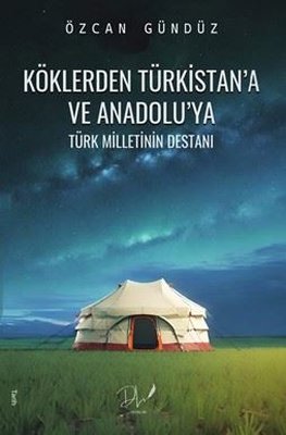 Köklerden Türkistan'a ve Anadolu'ya - Türk Milletlerin Destanı | DLS Yayınları (İnce Kapak )