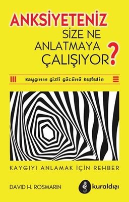 Anksiyeteniz Size Ne Anlatmaya Çalışıyor? Kaygıyı Anlamak İçin Rehber | Kuraldışı Yayınları (İnce Kapak )
