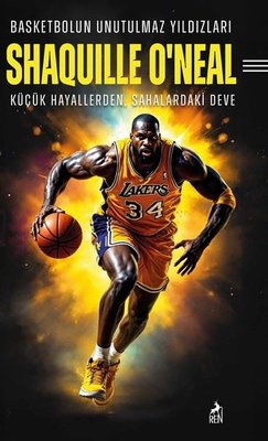 Shaquille O'neal: Basketbolun Unutulmaz Yıldızları - Küçük Hayallerden Sahalardaki Deve | Ren Kitap (İnce Kapak )