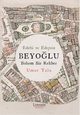 Edebi ve Edepsiz Beyoğlu - Bohem Bir Rehber | Literatür Hayat (İnce Kapak )