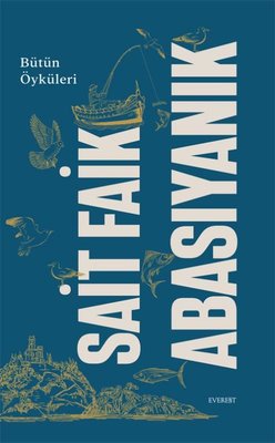 Sait Faik Abasıyanık - Bütün Öyküleri | Everest Yayınları (İnce Kapak )