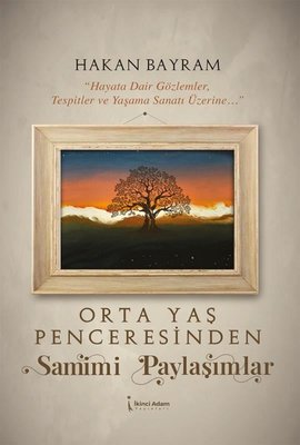 Orta Yaş Penceresinden Samimi Paylaşımlar | İkinci Adam Yayınları (İnce Kapak )