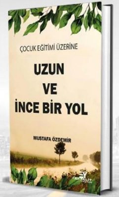 Uzun ve İnce Bir Yol - Çocuk Eğitimi Üzerine | Eftalit Yayınları (İnce Kapak )
