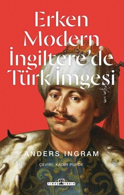 Erken Modern İngiltere'de Türk İmgesi | Timaş Yayınları (İnce Kapak )