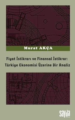 Fiyat İstikrarı ve Finansal İstikrar: Türkiye Ekonomisi Üzerine Bir Analiz | Sayda Yayıncılık (İnce Kapak )