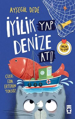 İyilik Yap Denize At! | Timaş Çocuk (İnce Kapak )