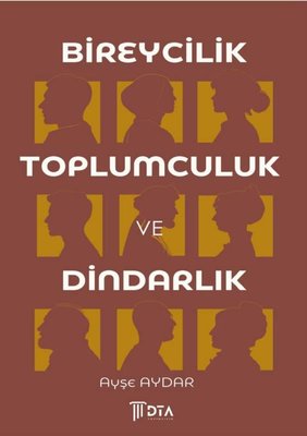 Bireycilik Toplumculuk ve Dindarlık | DTA Yayıncılık (İnce Kapak )
