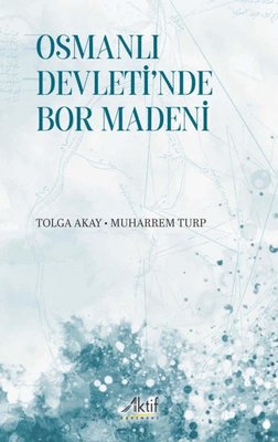 Osmanlı Devleti'nde Bor Madeni | Aktif Yayınları (İnce Kapak )