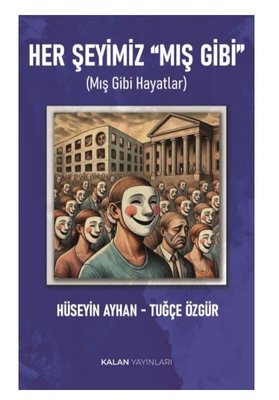 Her Şeyimiz Mış Gibi - Mış Gibi Hayatlar | Kalan Yayınları (İnce Kapak )