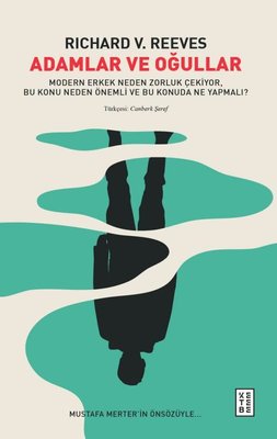 Adamlar ve Oğullar - Modern Erkek Neden Zorluk Çekiyor Bu Konu Neden Önemli ve Bu Konuda Ne Yapmalı | Ketebe (İnce Kapak )