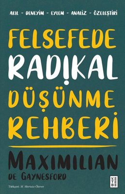 Felsefede Radikal Düşünme Rehberi | Ketebe (İnce Kapak )