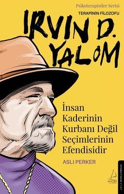 Terapinin Filozofu: Irvin D. Yalom - İnsan Kaderinin Kurbanı Değil Seçimlerinin Efendisidir | Destek Yayınları (İnce Kapak )