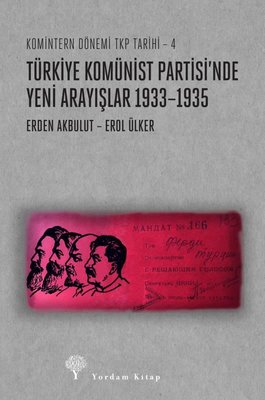 Türkiye Komünist Partisi'nde Yeni Arayışlar 1933 - 1935-Komintern Dönemi TKP Tarihi 4 | Yordam Kitap (İnce Kapak )
