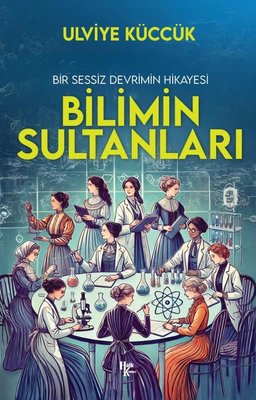 Bir Sessiz Devrimin Hikayesi - Bilimi Sultanları | Halk Kitabevi (İnce Kapak )