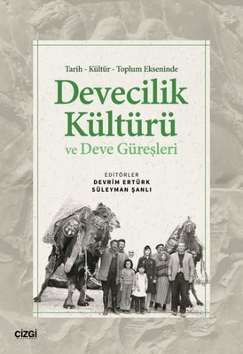 Tarih Kültür Toplum Ekseninde Devecilik Kültürü ve Deve Güreşleri | Çizgi Kitabevi (İnce Kapak )