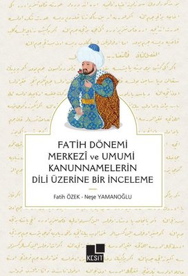 Fatih Dönemi Merkezi ve Umumi Kanunnamelerin Dili Üzerine Bir İnceleme | Kesit Yayınları (İnce Kapak )