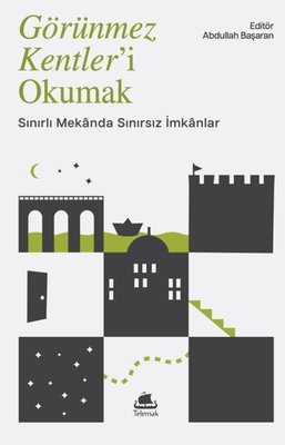 Görünmez Kentler'i Okumak - Sınırlı Mekanda Sınırsız İmkanlar | Telemak (İnce Kapak )