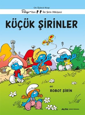 Küçük Şirinler ve Robot Şirin - Peyo'dan İki Şirin Hikayesi - On Üçüncü Kitap | Alfa Yayıncılık (İnce Kapak )