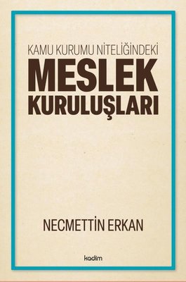 Kamu Kurumu Niteliğindeki Meslek Kuruluşları | Kadim (İnce Kapak )