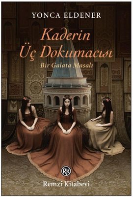 Kaderin Üç Dokumacısı - Bir Galata Masalı | Remzi Kitabevi (İnce Kapak )