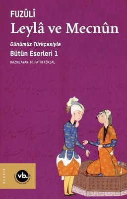 Günümüz Türkçesiyle Leyla ve Mecnun - Bütün Eserleri 1 | VakıfBank Kültür Yayınları (İnce Kapak )