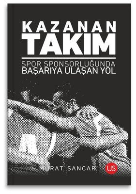 Kazanan Takım - Spor Sponsorluğunda Başarıya Ulaşan Yol | Us Yayınları (İnce Kapak )