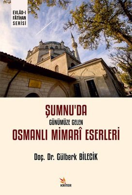 Şumnu'da Günümüze Gelen Osmanlı Mimari Eserleri | Kriter (İnce Kapak )