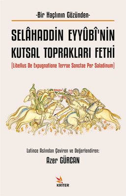 Selahaddin Eyyubi'nin Kutsal Toprakları Fethi - Bir Haçlının Gözünden | Kriter (İnce Kapak )
