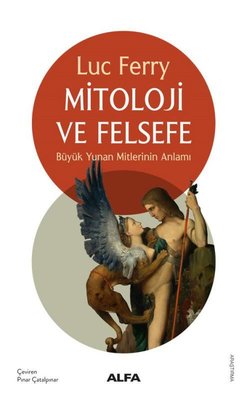 Mitoloji ve Felsefe - Büyük Yunan Mitlerinin Anlamı | Alfa Yayıncılık (İnce Kapak )