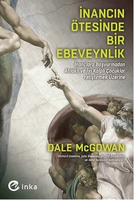 İnancın Ötesinde Bir Ebeveynlik: İnançlara Başvurmadan Ahlaklı ve İyi Kalpli Çocuklar Yetiştirmek Üz | İnka (İnce Kapak )